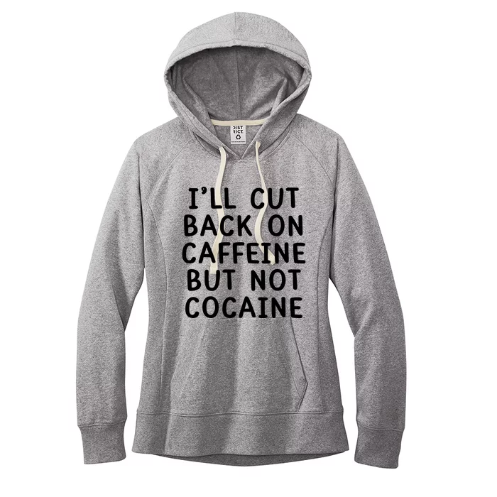 I’Ll Cut Back On Caffeine But Not Cocaine Women's Fleece Hoodie