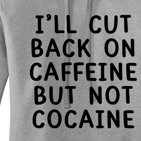 I’Ll Cut Back On Caffeine But Not Cocaine Women's Pullover Hoodie