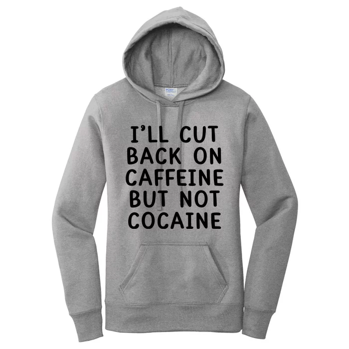 I’Ll Cut Back On Caffeine But Not Cocaine Women's Pullover Hoodie