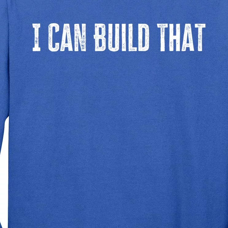 I Can Build That Funny Woodworking Carpenter Quote Great Gift Tall Long Sleeve T-Shirt