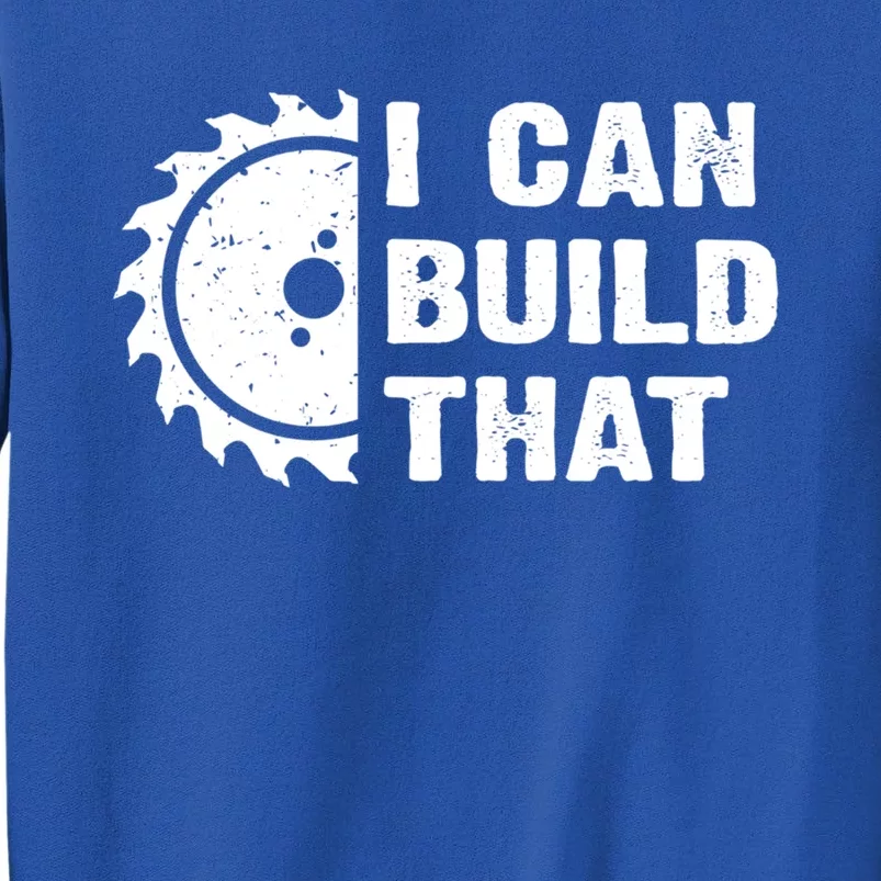 I Can Build That Woodworker Carpenter Funny Woodworking Gift Tall Sweatshirt