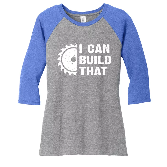 I Can Build That Woodworker Carpenter Funny Woodworking Gift Women's Tri-Blend 3/4-Sleeve Raglan Shirt