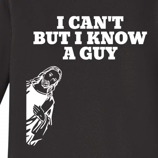 I Cant But I Know A Guy Jesus Christian Baby Long Sleeve Bodysuit