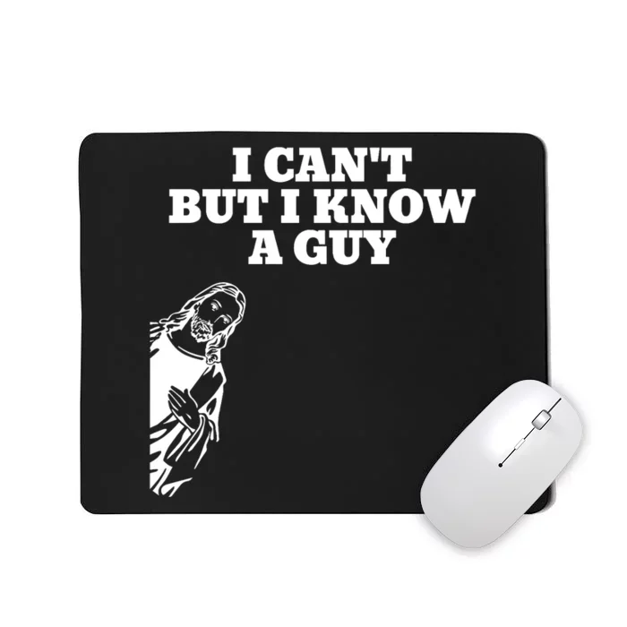 I Cant But I Know A Guy Jesus Christian Mousepad