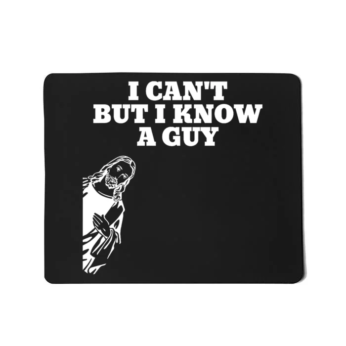 I Cant But I Know A Guy Jesus Christian Mousepad