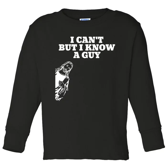 I Cant But I Know A Guy Jesus Christian Toddler Long Sleeve Shirt