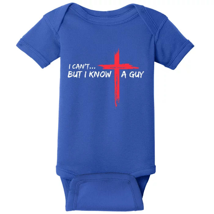 I Can't But I Know A Guy Jesus Cross Funny Christian Baby Bodysuit