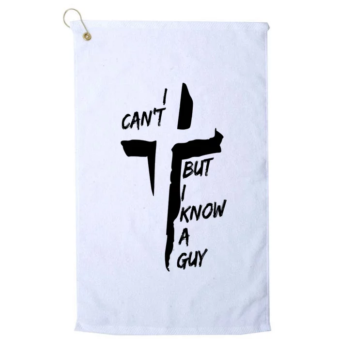 I CanT But I Know A Guy Jesus Cross Christian Christmas Platinum Collection Golf Towel