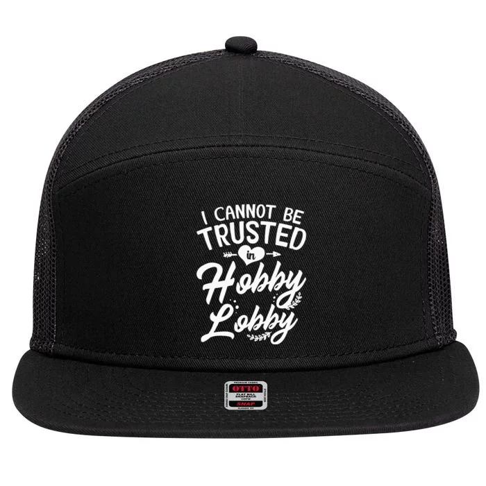 I Cannot Be Trusted In Hobby Lobby 7 Panel Mesh Trucker Snapback Hat