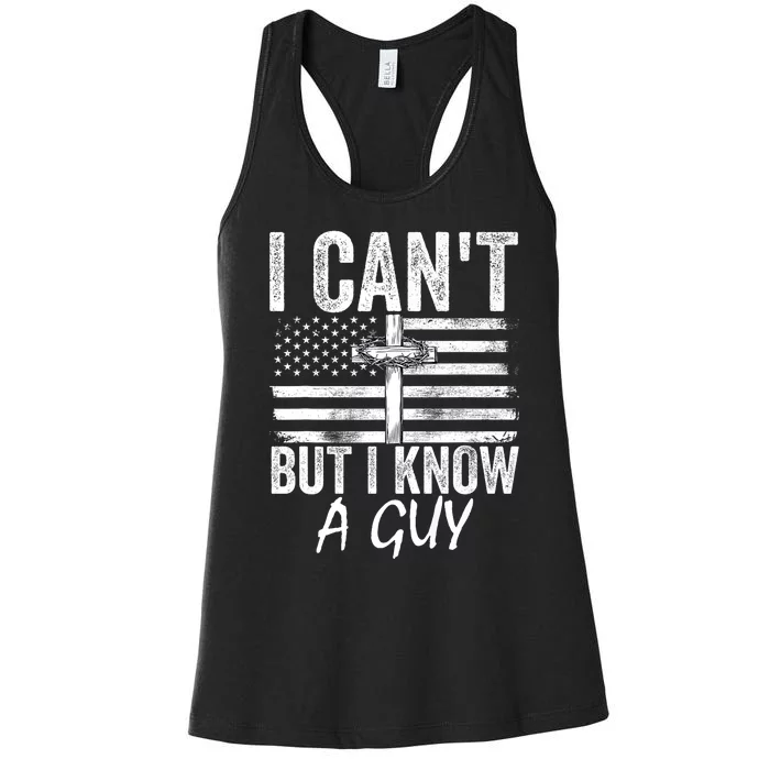 I Cant But I Know A Guy Jesus Cross Funny Christian Women's Racerback Tank