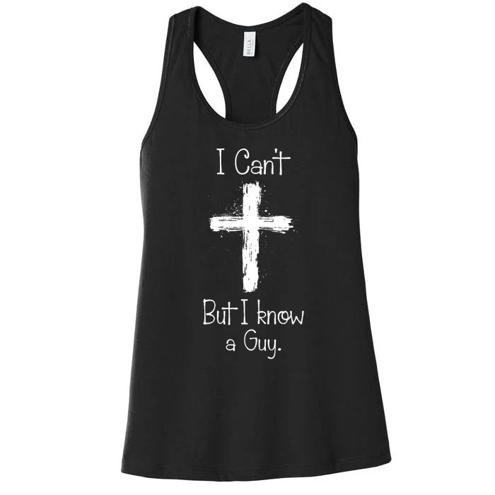 I CanT But I Know A Guy Jesus Cross Funny Christian Design Women's Racerback Tank