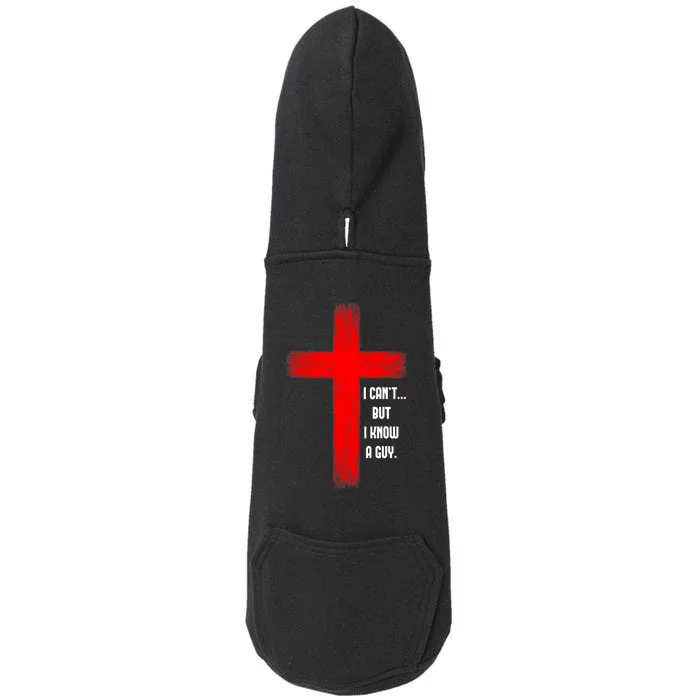 I Cant But I Know A Guy Jesus Cross Doggie 3-End Fleece Hoodie