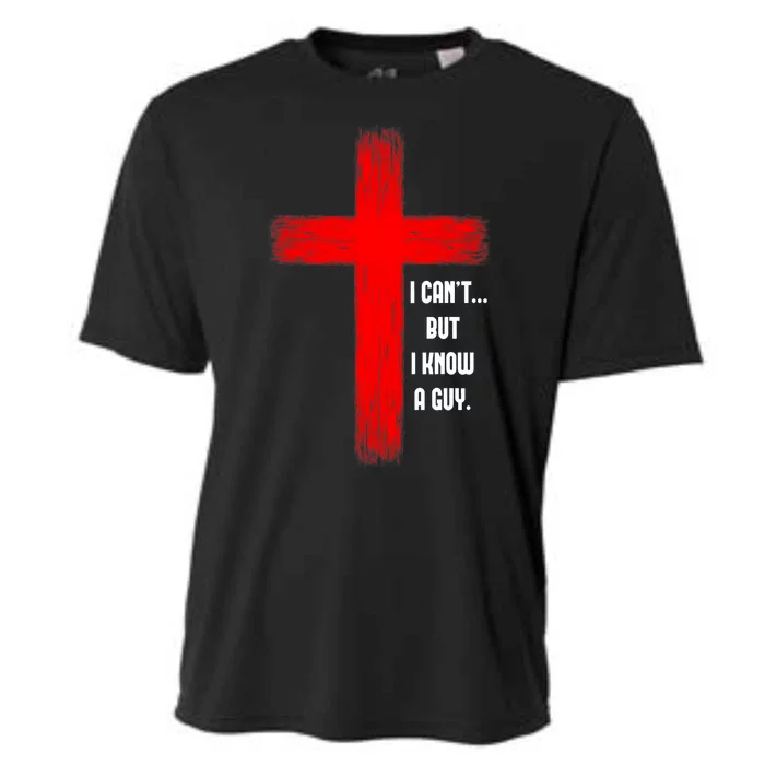 I Cant But I Know A Guy Jesus Cross Cooling Performance Crew T-Shirt