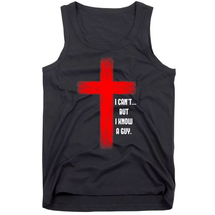 I Cant But I Know A Guy Jesus Cross Tank Top