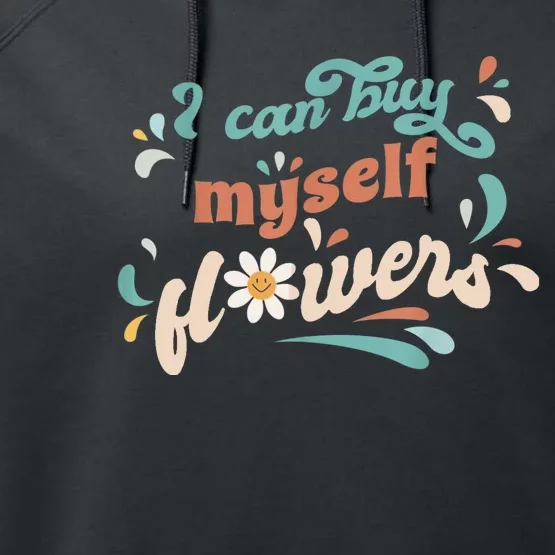 I Can Buy Myself Flowers Performance Fleece Hoodie