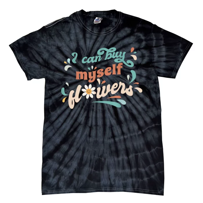 I Can Buy Myself Flowers Tie-Dye T-Shirt