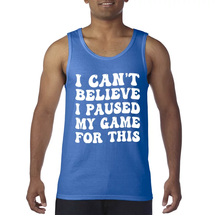 I CanT Believe I Paused My Game For This Funny Gaming Gift Tank Top