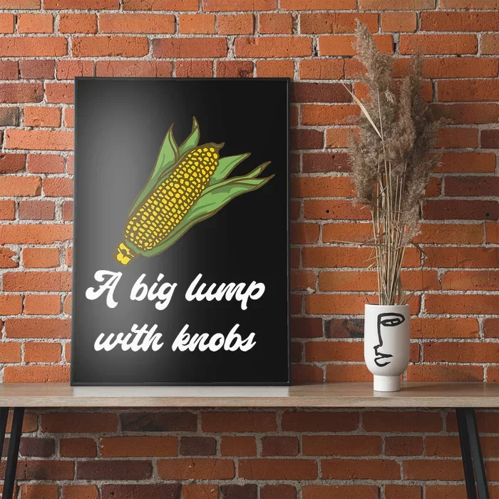 It's Corn Cone A Big Lump With Knobs Corn Corn Tok Poster