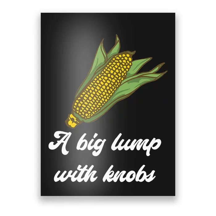 It's Corn Cone A Big Lump With Knobs Corn Corn Tok Poster