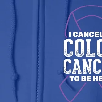 I Canceled Colon Cancer To Be Here Colon Cancer Awareness Gift Full Zip Hoodie