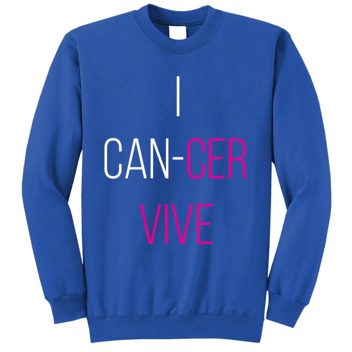 I Can Cer Vive Funny Breast Cancer Survivor Funny Gift Tall Sweatshirt