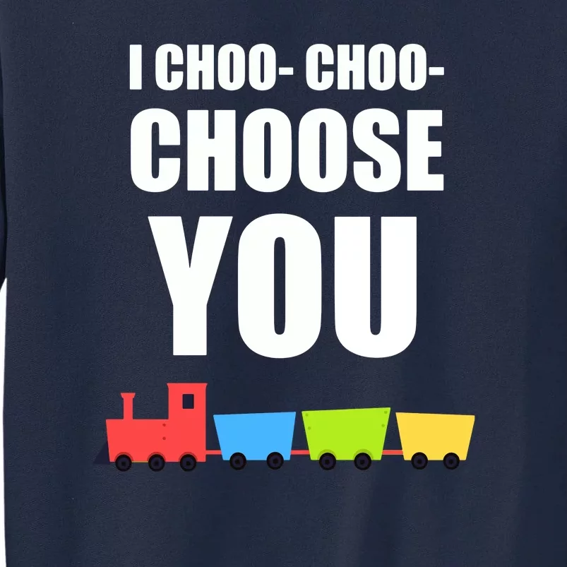 I Choo Choo Choose You Valentines Day Tall Sweatshirt