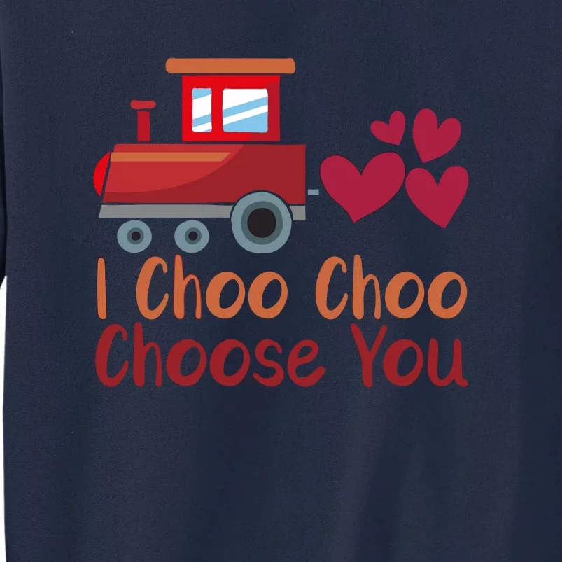 I Choo Choo Choose You Valentines Day Tall Sweatshirt