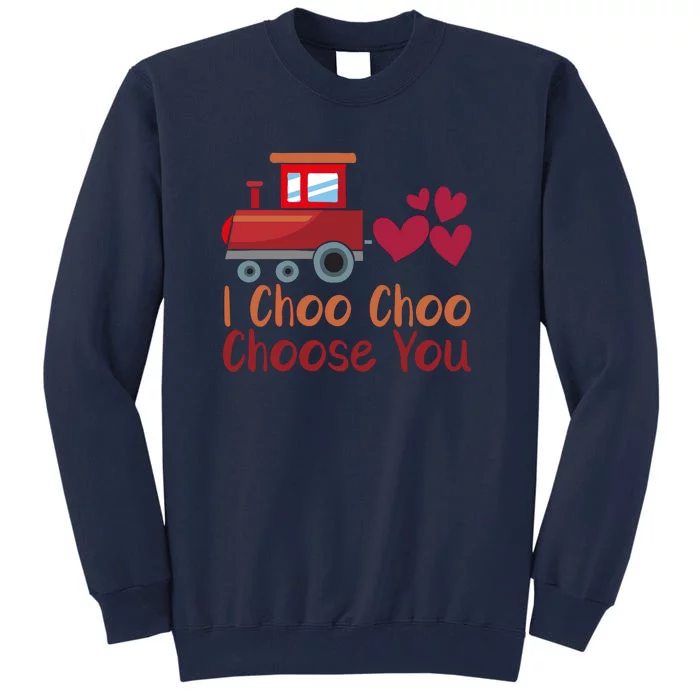 I Choo Choo Choose You Valentines Day Tall Sweatshirt