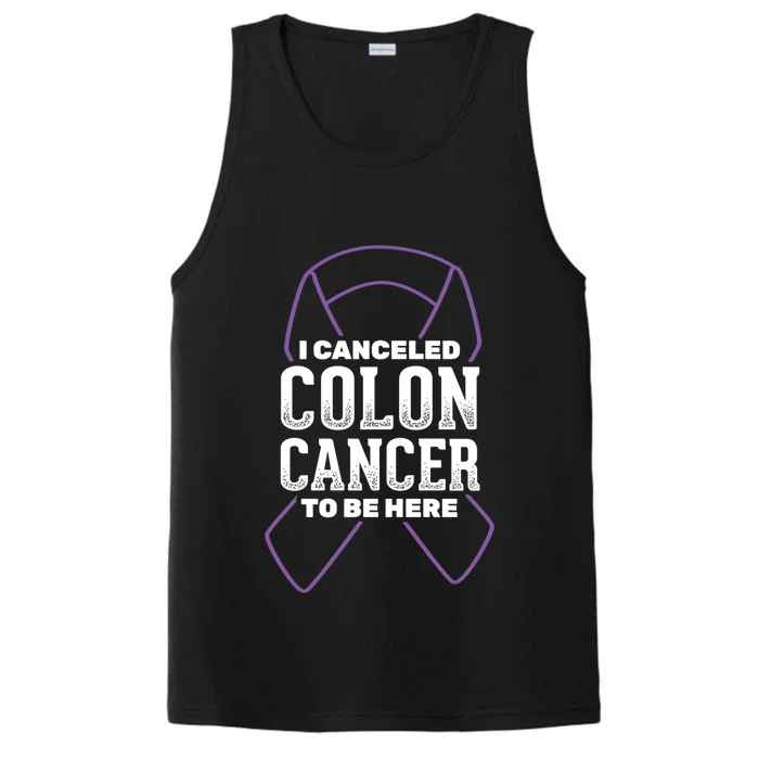 I Canceled Colon Cancer To Be Here Colon Cancer Awareness Gift Performance Tank