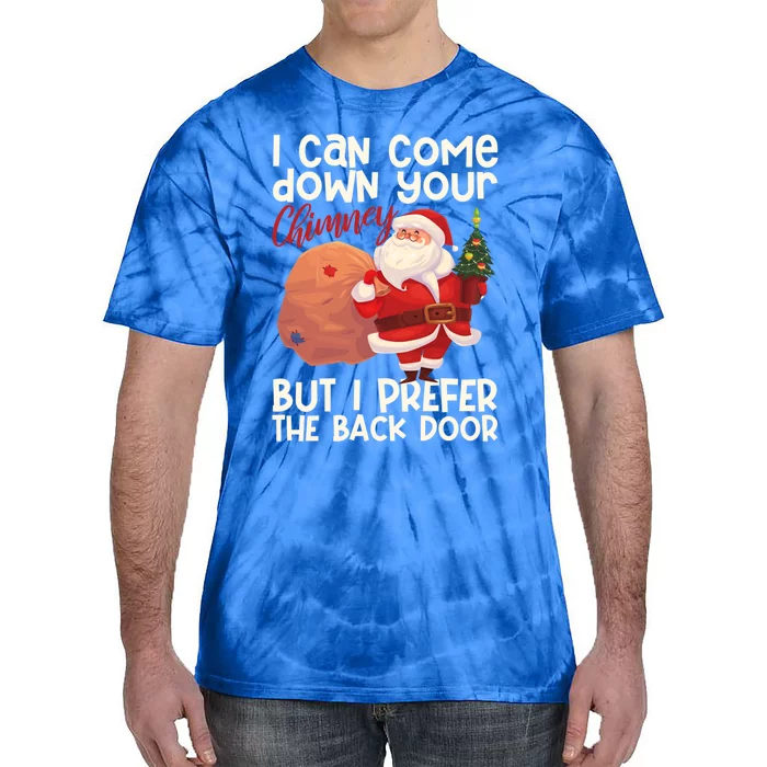 I Can Come Down Your Chimney But I Prefer The Back Door Xmas Gift Tie-Dye T-Shirt