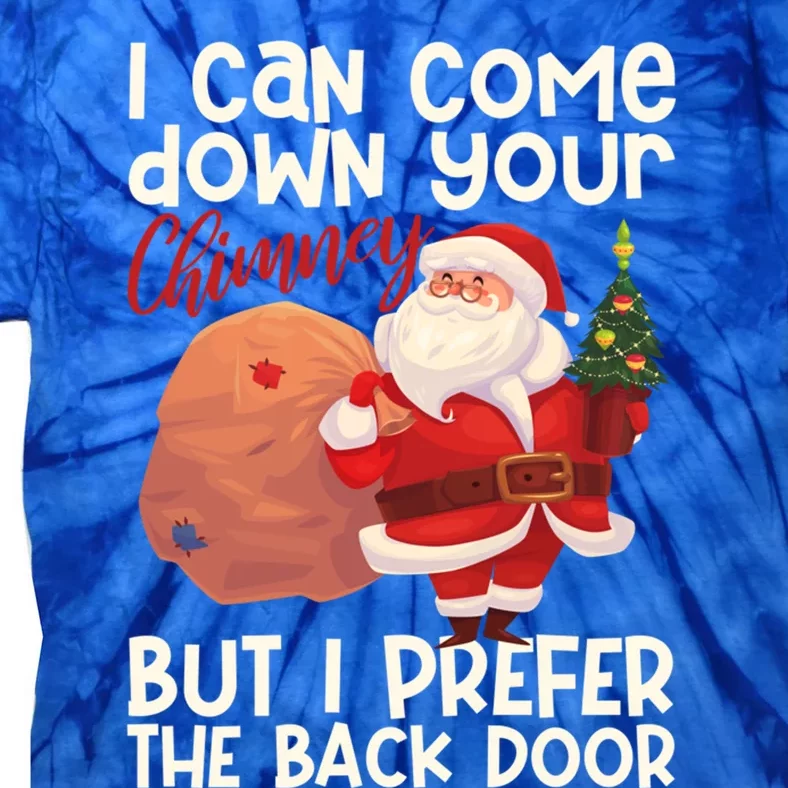 I Can Come Down Your Chimney But I Prefer The Back Door Xmas Gift Tie-Dye T-Shirt