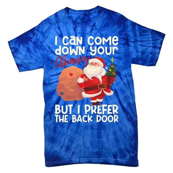 I Can Come Down Your Chimney But I Prefer The Back Door Xmas Gift Tie-Dye T-Shirt