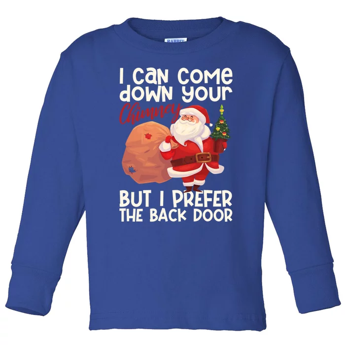 I Can Come Down Your Chimney But I Prefer The Back Door Xmas Gift Toddler Long Sleeve Shirt