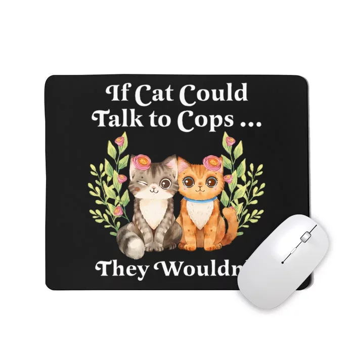 If Cats Could Talk To Cops They WouldnT Cat Owner Defund Mousepad