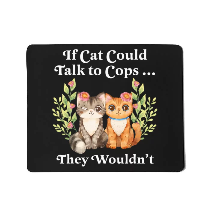 If Cats Could Talk To Cops They WouldnT Cat Owner Defund Mousepad