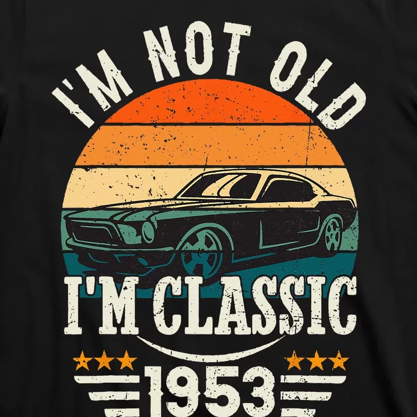 Im Classic Car 70th Birthday Gift 70 Years Old Born In 1953 T-Shirt