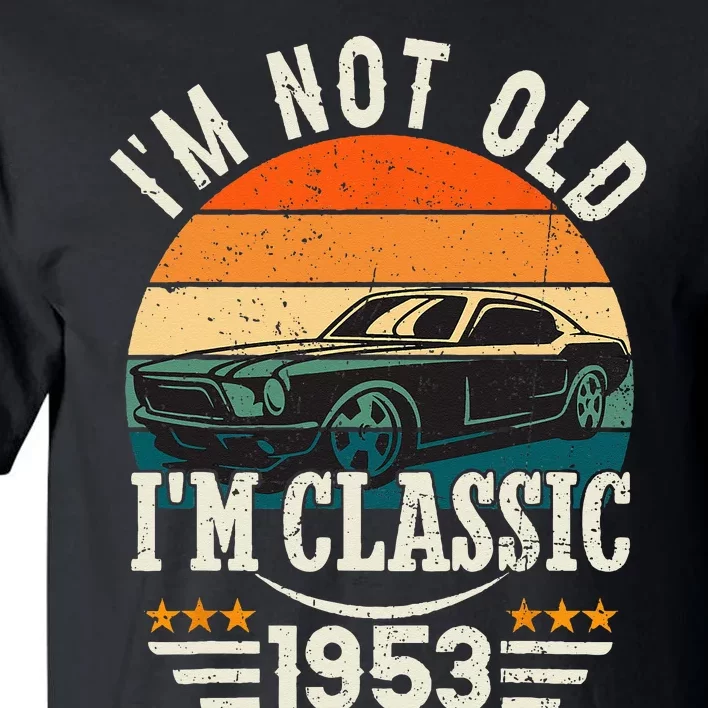 Im Classic Car 70th Birthday Gift 70 Years Old Born In 1953 Tall T-Shirt