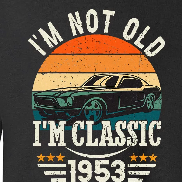 Im Classic Car 70th Birthday Gift 70 Years Old Born In 1953 Toddler Sweatshirt