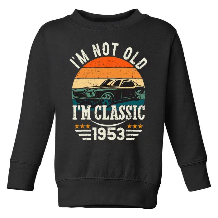 Im Classic Car 70th Birthday Gift 70 Years Old Born In 1953 Toddler Sweatshirt