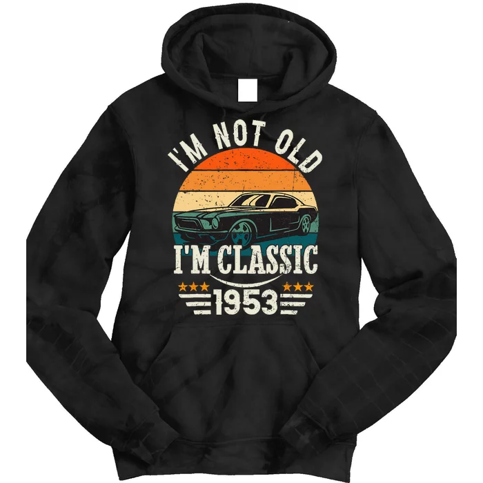 Im Classic Car 70th Birthday Gift 70 Years Old Born In 1953 Tie Dye Hoodie