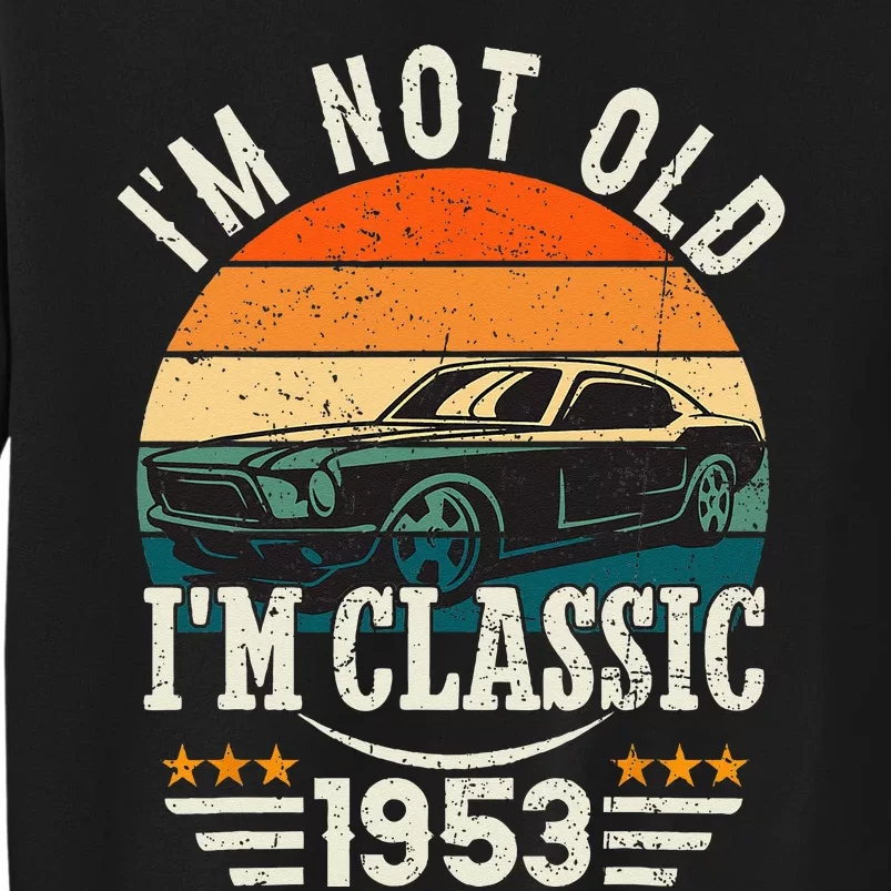 Im Classic Car 70th Birthday Gift 70 Years Old Born In 1953 Tall Sweatshirt