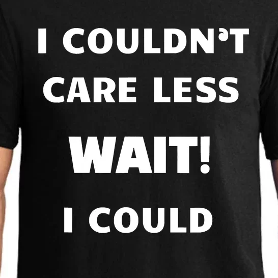 I Couldn't Care Less. Wait! I Could Funny Pajama Set