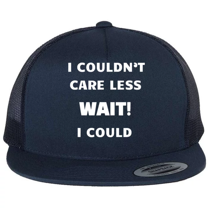 I Couldn't Care Less. Wait! I Could Funny Flat Bill Trucker Hat