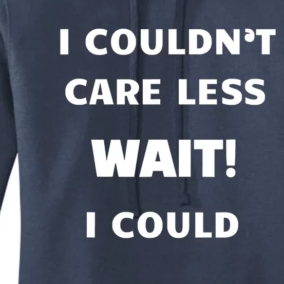 I Couldn't Care Less. Wait! I Could Funny Women's Pullover Hoodie