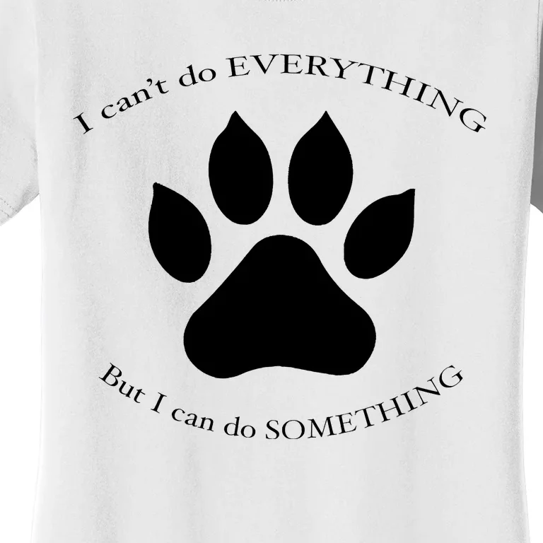 I Can’T Do Everything But I Can Do Something Paw Dog Women's T-Shirt