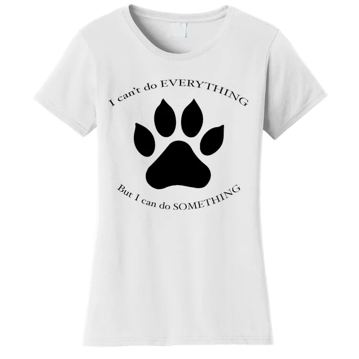 I Can’T Do Everything But I Can Do Something Paw Dog Women's T-Shirt