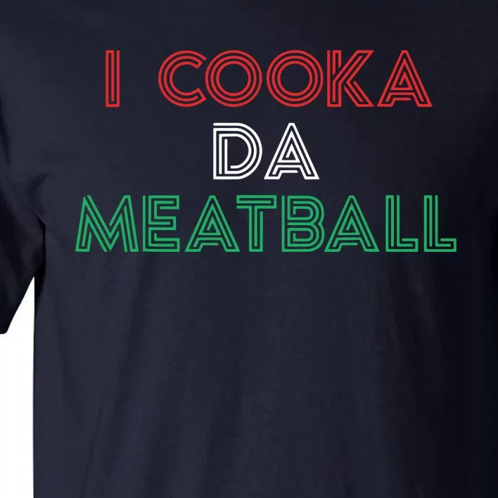 I Cooka Da Meatball Meme Funny Trending Italian Slang Joke Tall T-Shirt