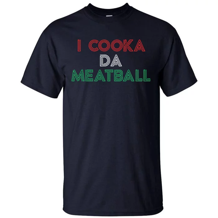 I Cooka Da Meatball Meme Funny Trending Italian Slang Joke Tall T-Shirt