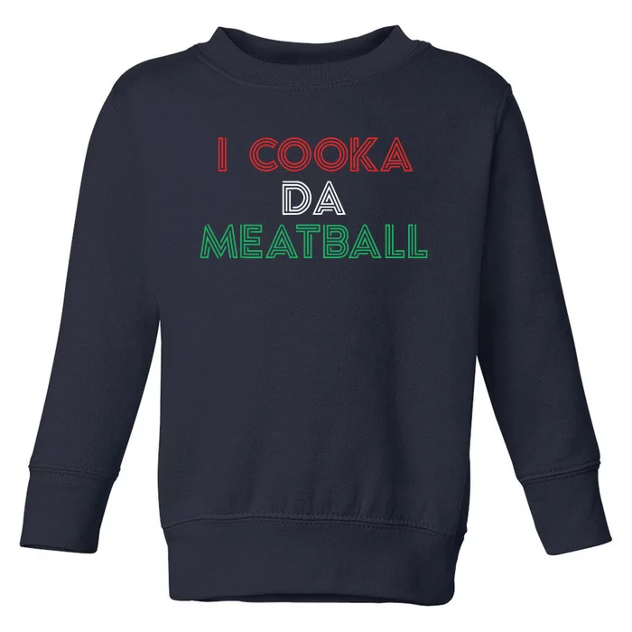 I Cooka Da Meatball Meme Funny Trending Italian Slang Joke Toddler Sweatshirt