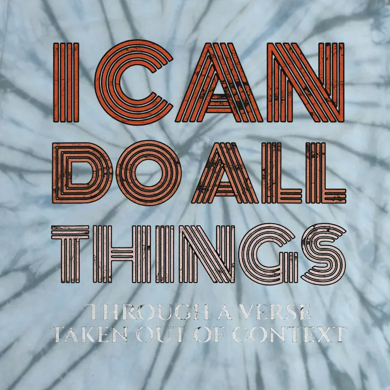 I Can Do All Things Through A Verse Taken Out Of Context Tie-Dye T-Shirt